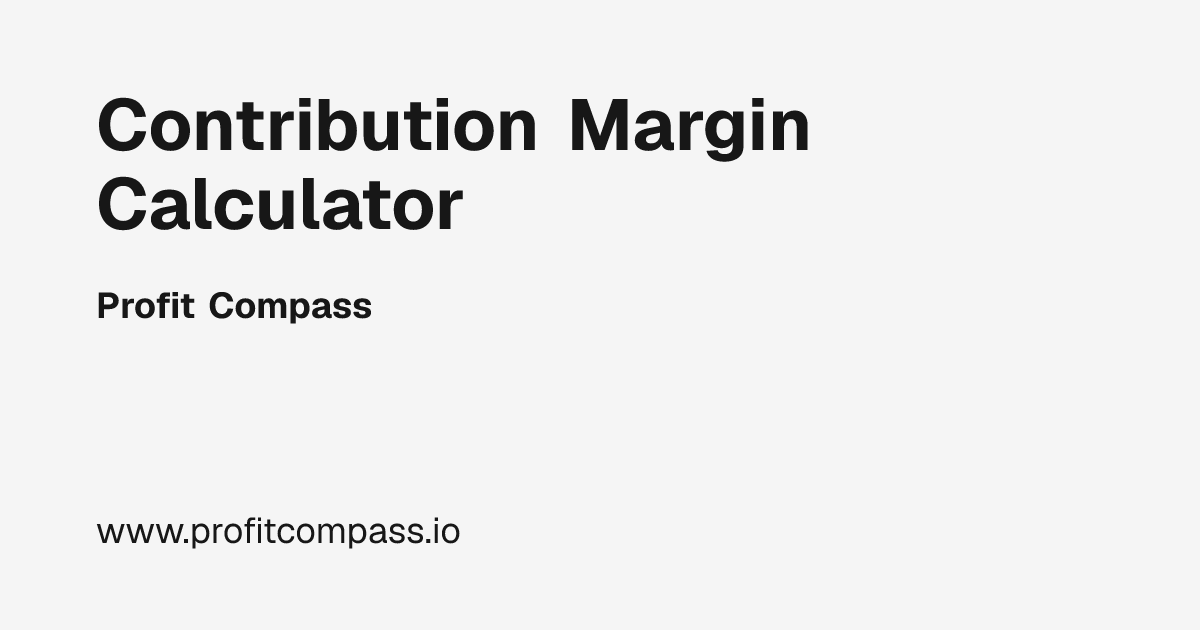 Contribution Margin Calculator | Profit Compass